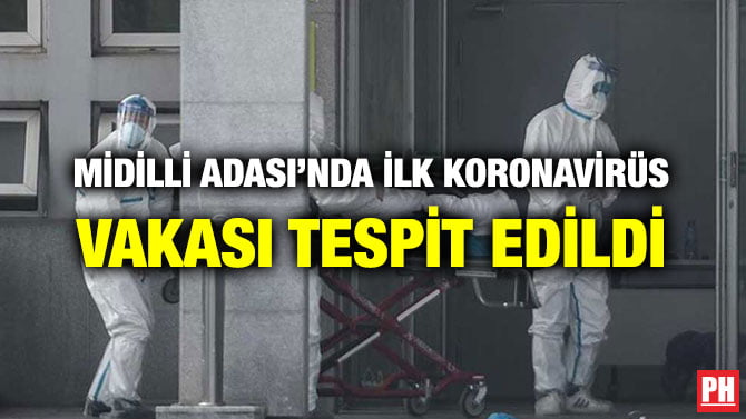 MİDİLLİ ADASI’NDA İLK KORONAVİRÜS VAKASI TESPİT EDİLDİ