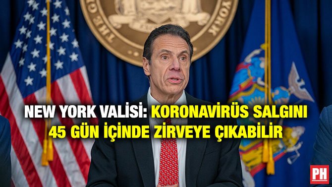 NEW YORK VALİSİ: KORONAVİRÜS SALGINI 45 GÜN İÇİNDE ZİRVEYE ÇIKABİLİR
