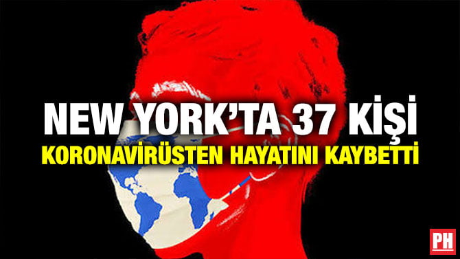 NEW YORK’TA 37 KİŞİ KORONAVİRÜSTEN HAYATINI KAYBETTİ