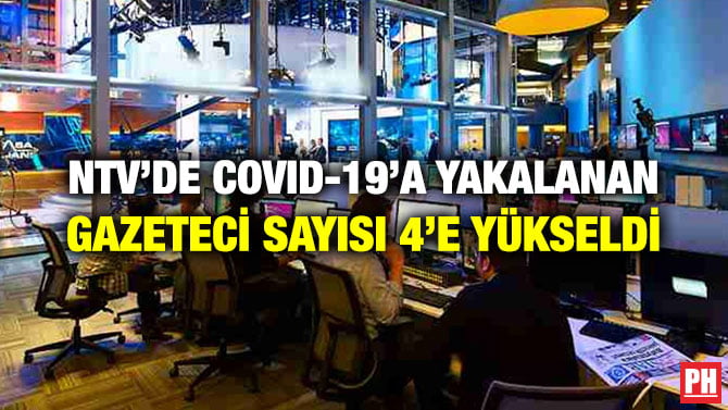 NTV’DE COVID-19’A YAKALANAN GAZETECİ SAYISI 4’E YÜKSELDİ