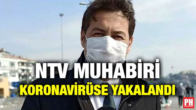 NTV MUHABİRİ KORONAVİRÜSE YAKALANDI