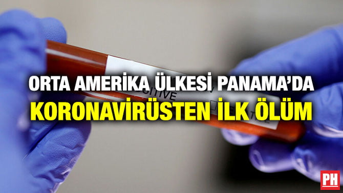 ORTA AMERİKA ÜLKESİ PANAMA’DA KORONAVİRÜSTEN İLK ÖLÜM