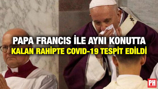PAPA FRANCIS İLE AYNI KONUTTA KALAN RAHİPTE COVID-19 TESPİT EDİLDİ