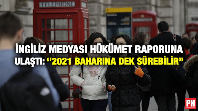 İNGİLİZ MEDYASI HÜKÜMET RAPORUNA ULAŞTI: ‘’2021 BAHARINA DEK SÜREBİLİR’’
