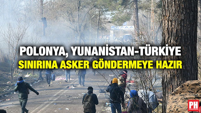 POLONYA, YUNANİSTAN-TÜRKİYE SINIRINA ASKER GÖNDERMEYE HAZIR