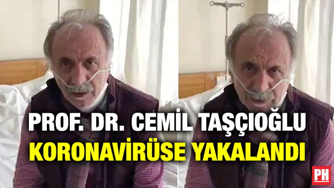 PROF. DR. CEMİL TAŞÇIOĞLU KORONAVİRÜSE YAKALANDI