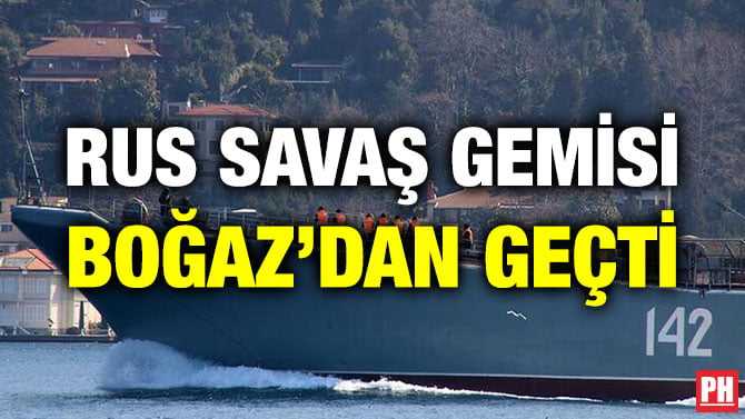 RUS SAVAŞ GEMİSİ BOĞAZ’DAN GEÇTİ