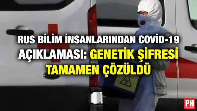 RUS BİLİM İNSANLARINDAN COVİD-19 AÇIKLAMASI: GENETİK ŞİFRESİ TAMAMEN ÇÖZÜLDÜ