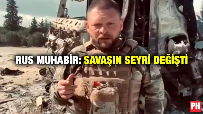 RUS MUHABİR: SAVAŞIN SEYRİ DEĞİŞTİ