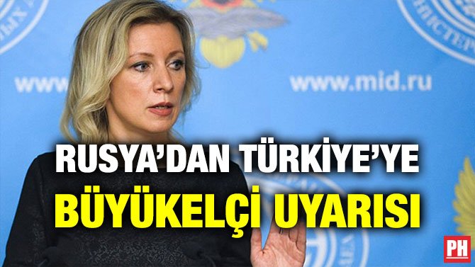 RUSYA’DAN TÜRKİYE’YE BÜYÜKELÇİ UYARISI