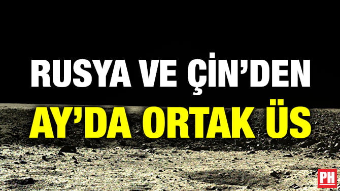 RUSYA VE ÇİN’DEN AY’DA ORTAK ÜS