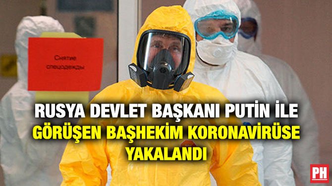 RUSYA DEVLET BAŞKANI PUTİN İLE GÖRÜŞEN BAŞHEKİM KORONAVİRÜSE YAKALANDI