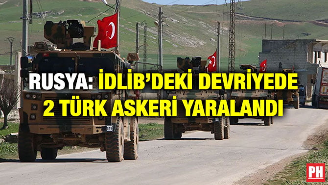 RUSYA: İDLİB’DEKİ DEVRİYEDE 2 TÜRK ASKERİ YARALANDI