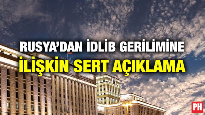 RUSYA’DAN İDLİB GERİLİMİNE İLİŞKİN SERT AÇIKLAMA