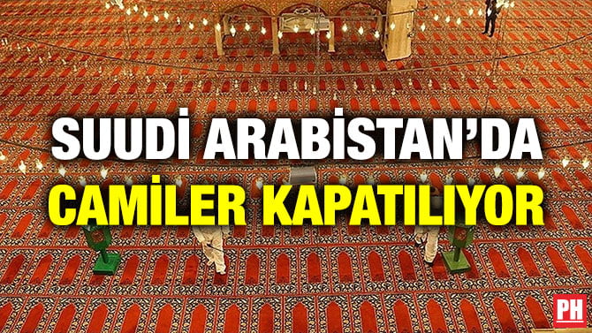SUUDİ ARABİSTAN’DA CAMİLER KAPATILIYOR