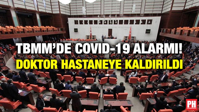 TBMM’DE COVID-19 ALARMI! DOKTOR HASTANEYE KALDIRILDI