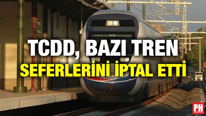 TCDD, BAZI TREN SEFERLERİNİ İPTAL ETTİ