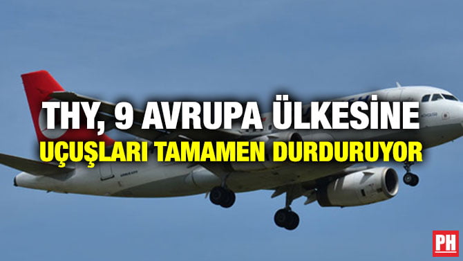 THY, 9 AVRUPA ÜLKESİNE UÇUŞLARI TAMAMEN DURDURUYOR