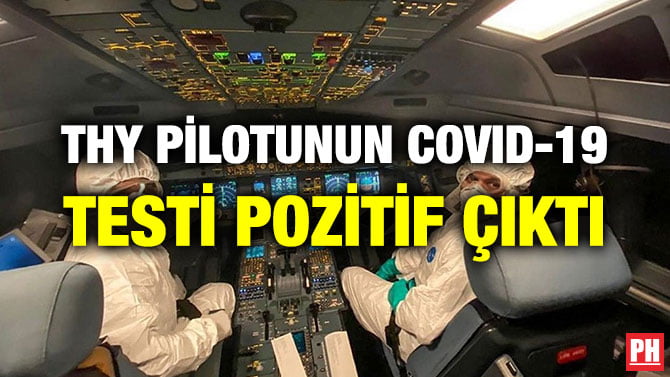 THY PİLOTUNUN COVID-19 TESTİ POZİTİF ÇIKTI