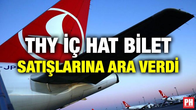 THY İÇ HAT BİLET SATIŞLARINA ARA VERDİ
