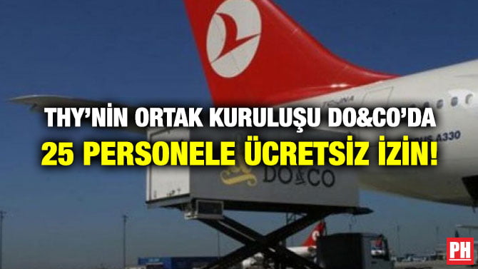 THY’NİN ORTAK KURULUŞU DO&CO’DA 25 PERSONELE ÜCRETSİZ İZİN!