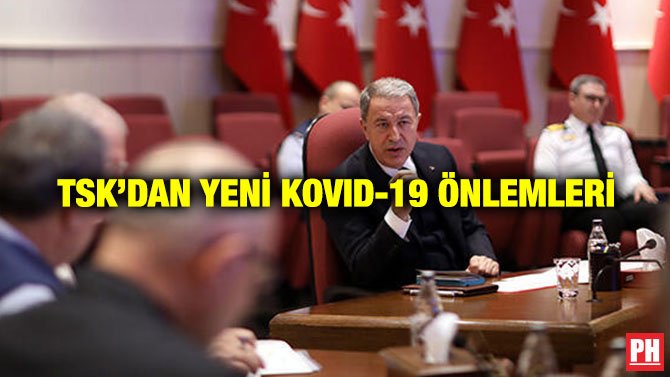 TSK’DAN YENİ KOVID-19 ÖNLEMLERİ