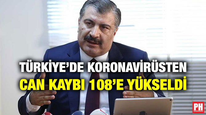 TÜRKİYE’DE KORONAVİRÜSTEN CAN KAYBI 108’E YÜKSELDİ