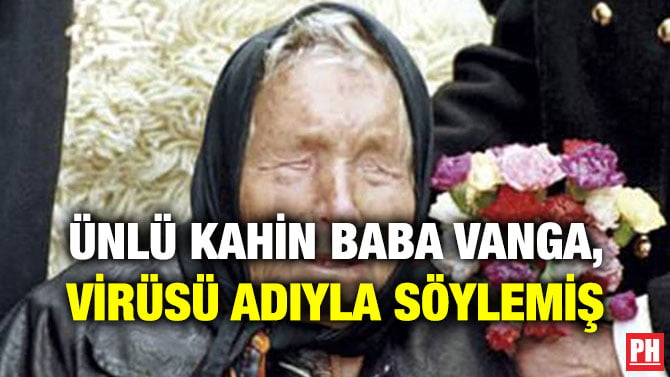 ÜNLÜ KAHİN BABA VANGA, VİRÜSÜ ADIYLA SÖYLEMİŞ