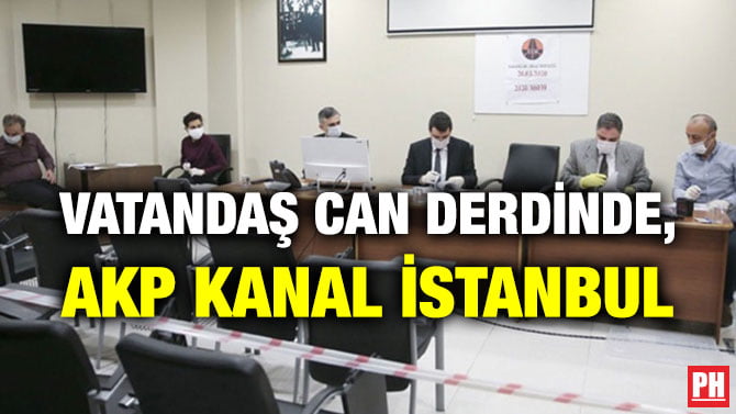 VATANDAŞ CAN DERDİNDE, AKP KANAL İSTANBUL