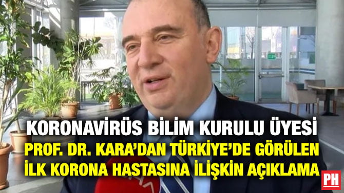 KORONAVİRÜS BİLİM KURULU ÜYESİ PROF. DR. KARA’DAN TÜRKİYE’DE GÖRÜLEN İLK KORONA HASTASINA İLİŞKİN AÇIKLAMA