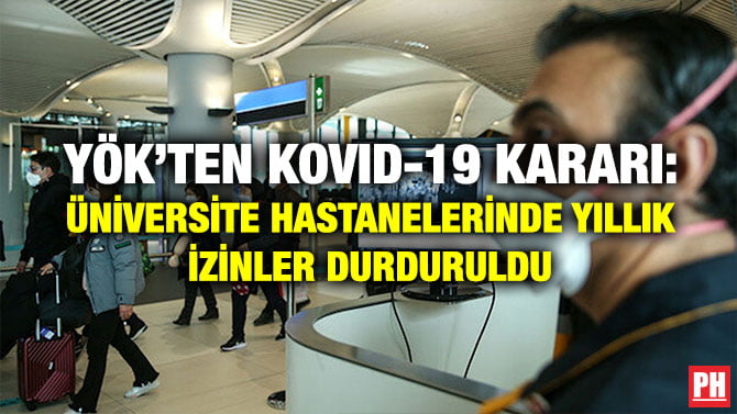 YÖK’TEN KOVID-19 KARARI: ÜNİVERSİTE HASTANELERİNDE YILLIK İZİNLER DURDURULDU