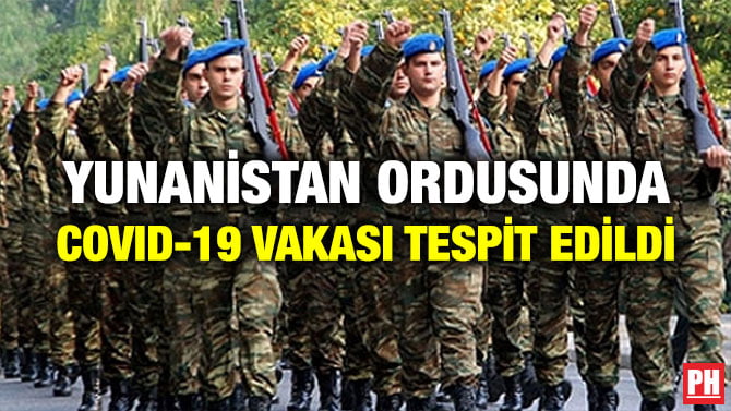 YUNANİSTAN ORDUSUNDA COVID-19 VAKASI TESPİT EDİLDİ