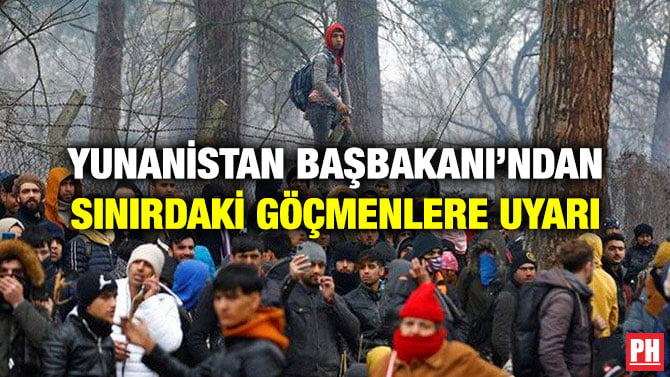 YUNANİSTAN BAŞBAKANI’NDAN SINIRDAKİ GÖÇMENLERE UYARI