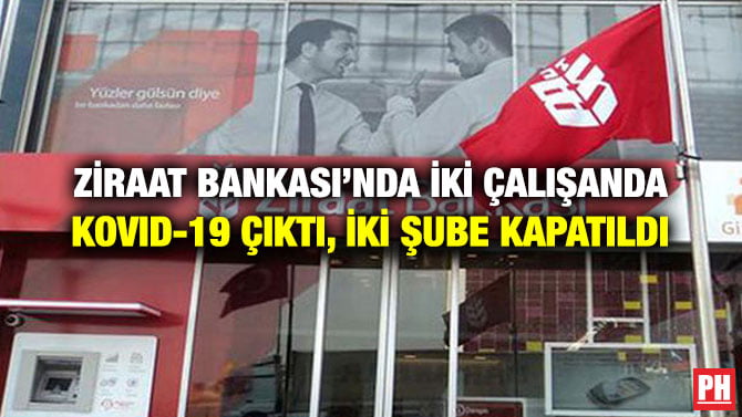 ZİRAAT BANKASI’NDA İKİ ÇALIŞANDA KOVID-19 ÇIKTI, İKİ ŞUBE KAPATILDI