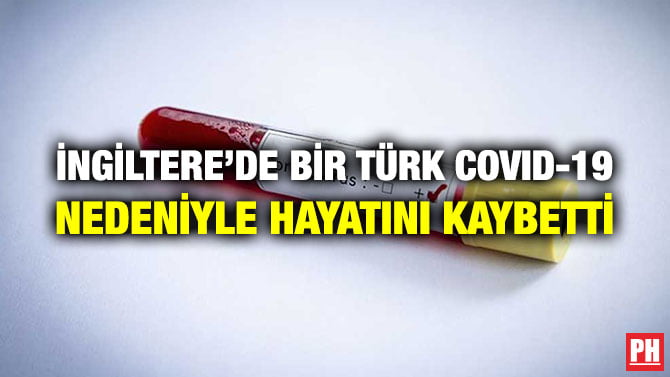 İNGİLTERE’DE BİR TÜRK COVID-19 NEDENİYLE HAYATINI KAYBETTİ