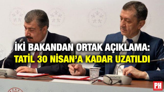 İKİ BAKANDAN ORTAK AÇIKLAMA: TATİL 30 NİSAN’A KADAR UZATILDI