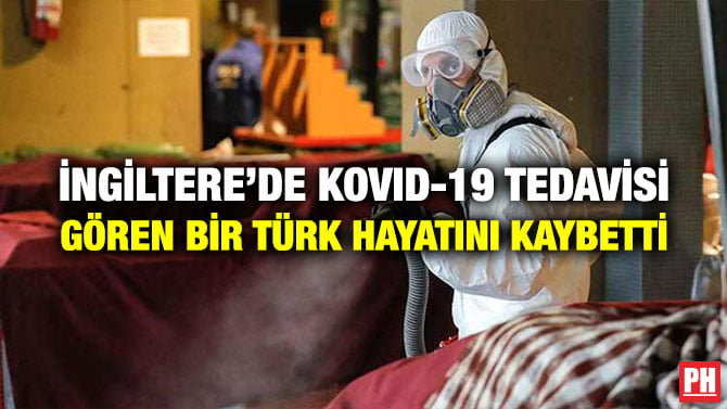 İNGİLTERE’DE KOVID-19 TEDAVİSİ GÖREN BİR TÜRK HAYATINI KAYBETTİ