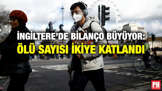 İNGİLTERE’DE BİLANÇO BÜYÜYOR: ÖLÜ SAYISI İKİYE KATLANDI