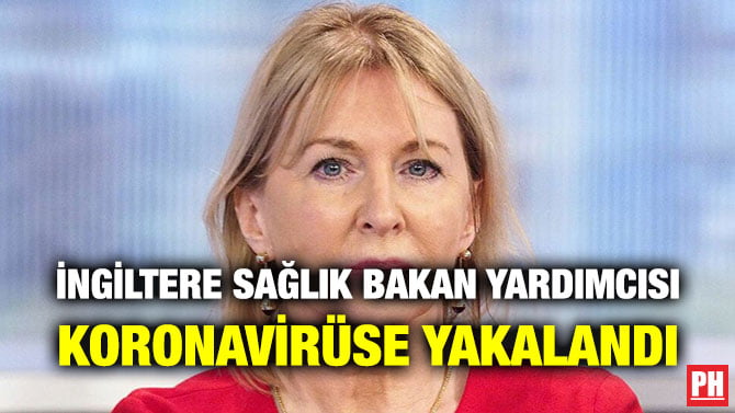 İNGİLTERE SAĞLIK BAKAN YARDIMCISI KORONAVİRÜSE YAKALANDI