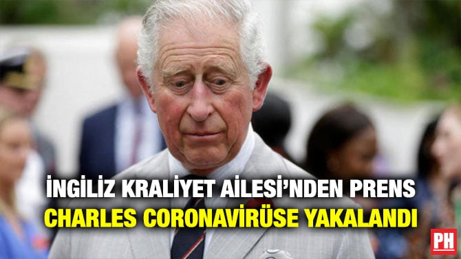 İNGİLİZ KRALİYET AİLESİ’NDEN PRENS CHARLES CORONAVİRÜSE YAKALANDI