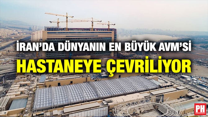 İRAN’DA DÜNYANIN EN BÜYÜK AVM’Sİ HASTANEYE ÇEVRİLİYOR