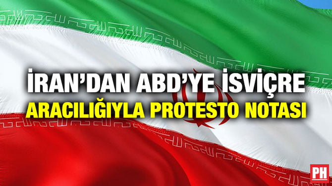 İRAN’DAN ABD’YE İSVİÇRE ARACILIĞIYLA PROTESTO NOTASI