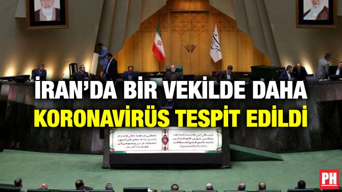 İRAN’DA BİR VEKİLDE DAHA KORONAVİRÜS TESPİT EDİLDİ