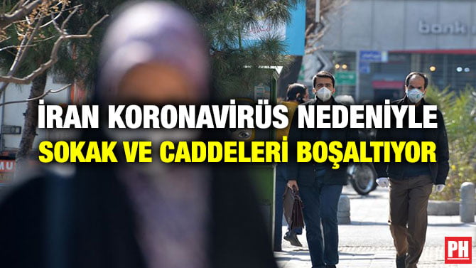 İRAN KORONAVİRÜS NEDENİYLE SOKAK VE CADDELERİ BOŞALTIYOR