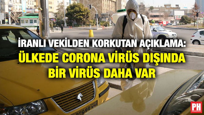 İRANLI VEKİLDEN KORKUTAN AÇIKLAMA: ÜLKEDE CORONA VİRÜS DIŞINDA BİR VİRÜS DAHA VAR