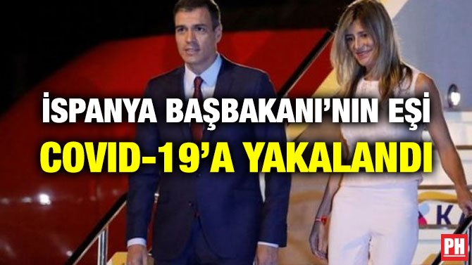 İSPANYA BAŞBAKANI’NIN EŞİ COVID-19’A YAKALANDI