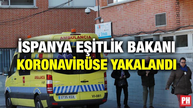 İSPANYA EŞİTLİK BAKANI KORONAVİRÜSE YAKALANDI