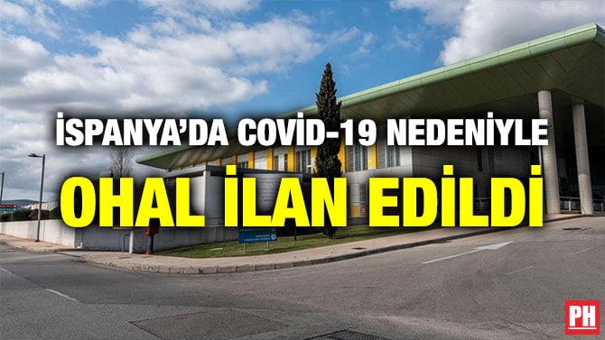 İSPANYA’DA COVİD-19 NEDENİYLE OHAL İLAN EDİLDİ