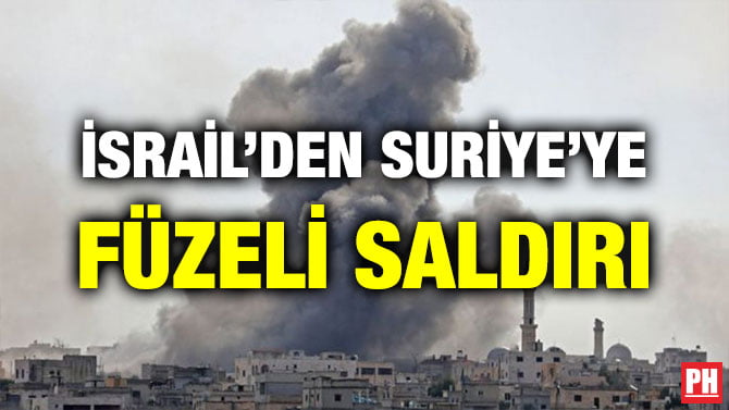 İSRAİL’DEN SURİYE’YE FÜZELİ SALDIRI