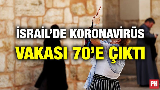 İSRAİL’DE KORONAVİRÜS VAKASI 70’E ÇIKTI